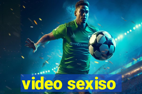 video sexiso